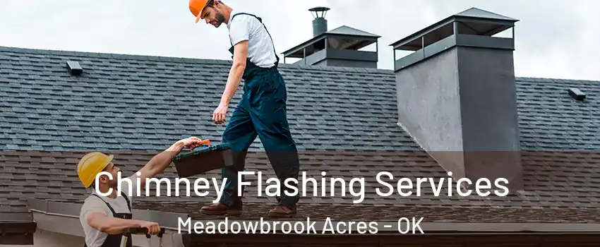Chimney Flashing Services Meadowbrook Acres - OK