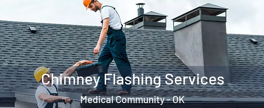 Chimney Flashing Services Medical Community - OK