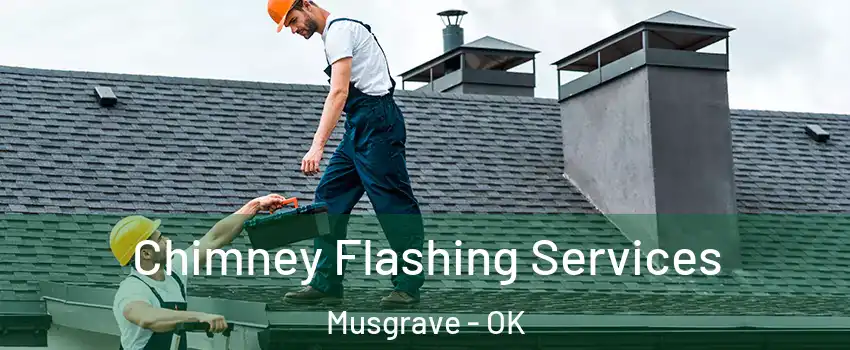 Chimney Flashing Services Musgrave - OK