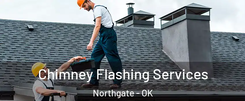 Chimney Flashing Services Northgate - OK