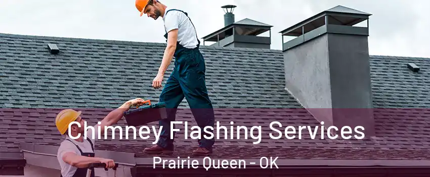 Chimney Flashing Services Prairie Queen - OK