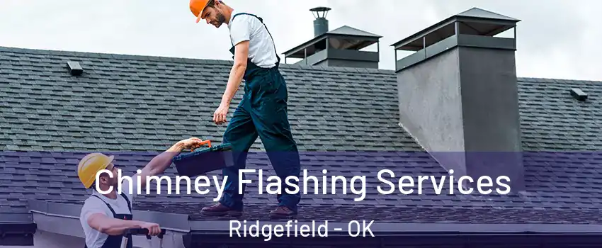 Chimney Flashing Services Ridgefield - OK