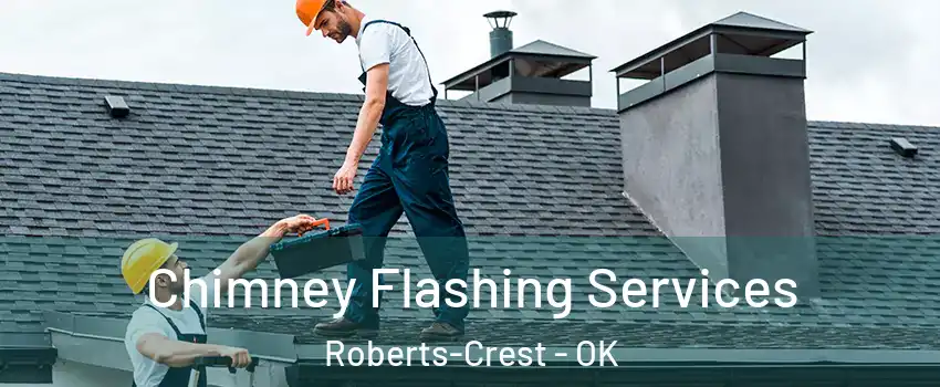 Chimney Flashing Services Roberts-Crest - OK