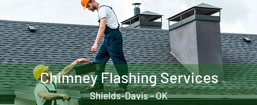 Chimney Flashing Services Shields-Davis - OK