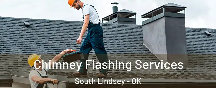 Chimney Flashing Services South Lindsey - OK