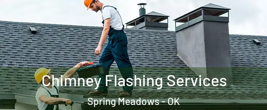 Chimney Flashing Services Spring Meadows - OK