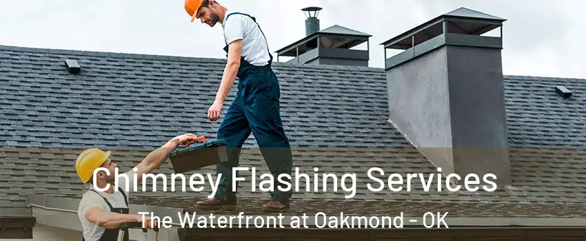 Chimney Flashing Services The Waterfront at Oakmond - OK