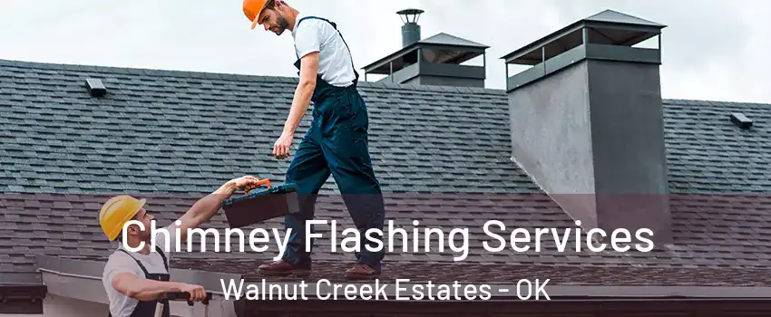 Chimney Flashing Services Walnut Creek Estates - OK