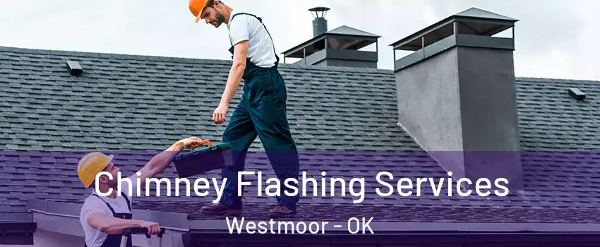 Chimney Flashing Services Westmoor - OK