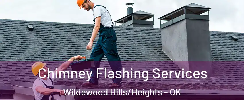 Chimney Flashing Services Wildewood Hills/Heights - OK