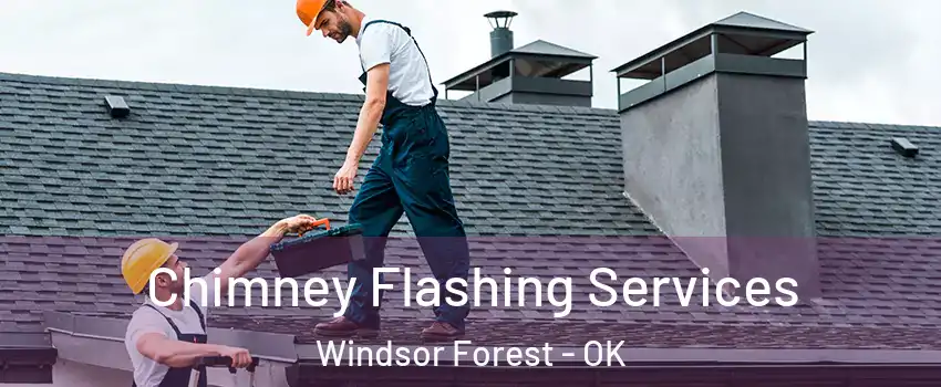Chimney Flashing Services Windsor Forest - OK
