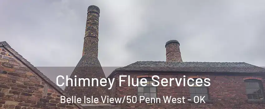 Chimney Flue Services Belle Isle View/50 Penn West - OK