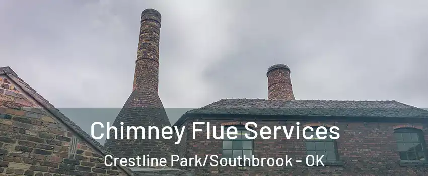 Chimney Flue Services Crestline Park/Southbrook - OK