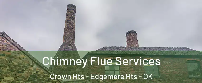Chimney Flue Services Crown Hts - Edgemere Hts - OK