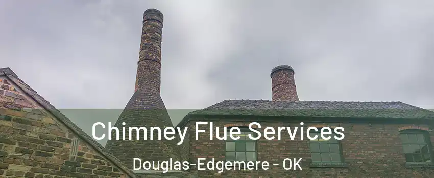 Chimney Flue Services Douglas-Edgemere - OK