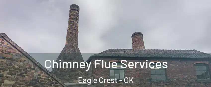 Chimney Flue Services Eagle Crest - OK