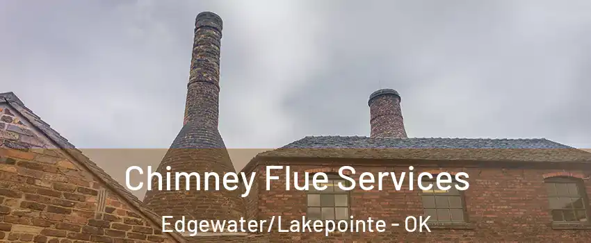 Chimney Flue Services Edgewater/Lakepointe - OK