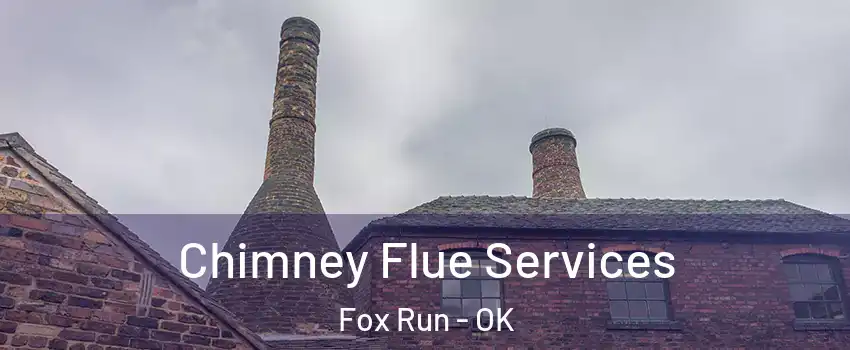 Chimney Flue Services Fox Run - OK