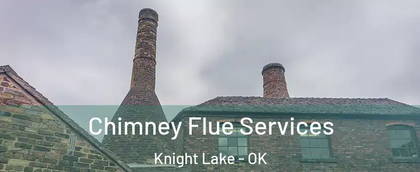 Chimney Flue Services Knight Lake - OK