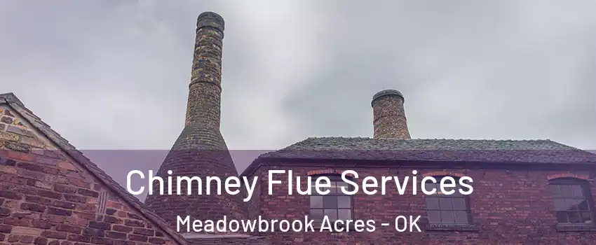 Chimney Flue Services Meadowbrook Acres - OK