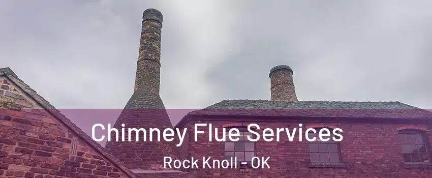 Chimney Flue Services Rock Knoll - OK
