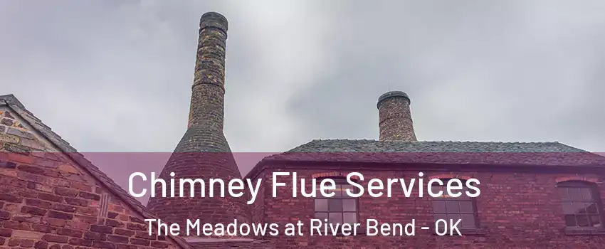 Chimney Flue Services The Meadows at River Bend - OK