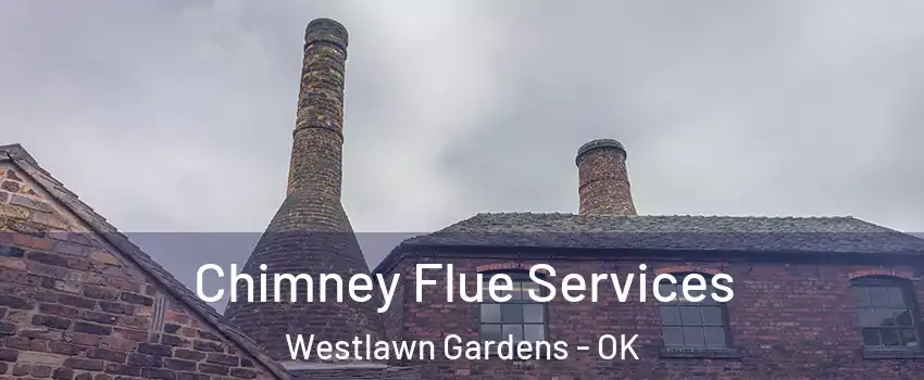 Chimney Flue Services Westlawn Gardens - OK