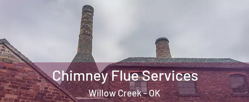 Chimney Flue Services Willow Creek - OK