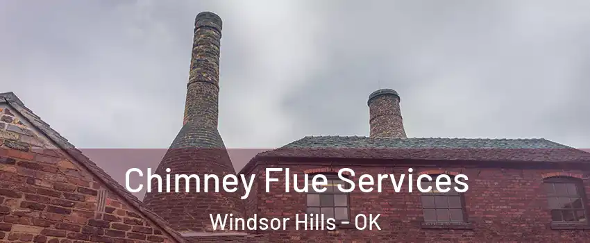 Chimney Flue Services Windsor Hills - OK