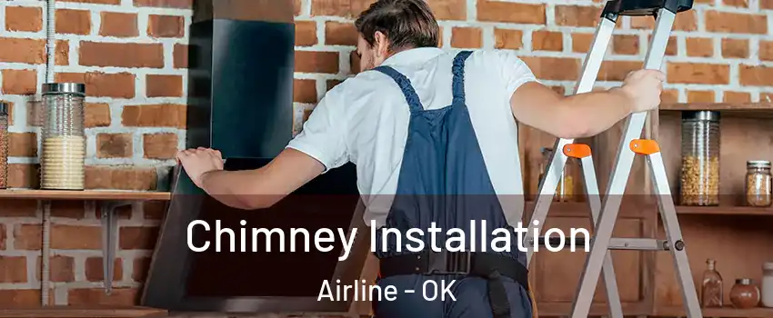 Chimney Installation Airline - OK