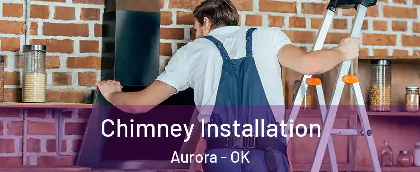 Chimney Installation Aurora - OK