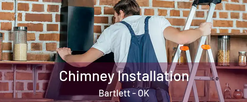 Chimney Installation Bartlett - OK