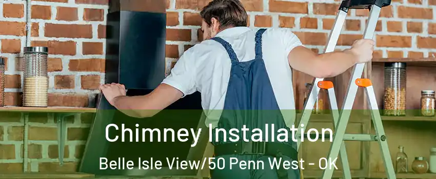 Chimney Installation Belle Isle View/50 Penn West - OK