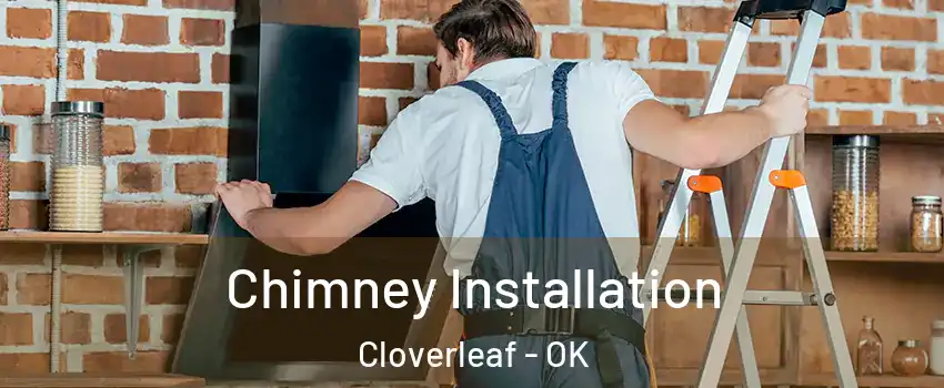 Chimney Installation Cloverleaf - OK