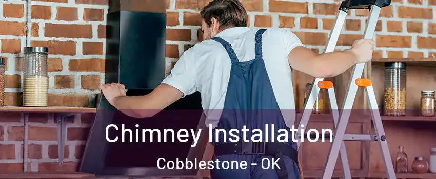 Chimney Installation Cobblestone - OK
