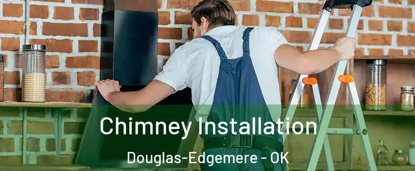 Chimney Installation Douglas-Edgemere - OK