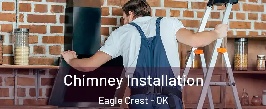 Chimney Installation Eagle Crest - OK