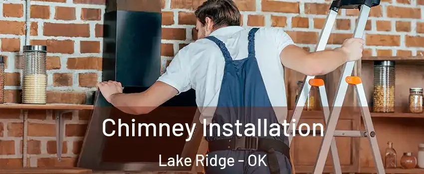 Chimney Installation Lake Ridge - OK