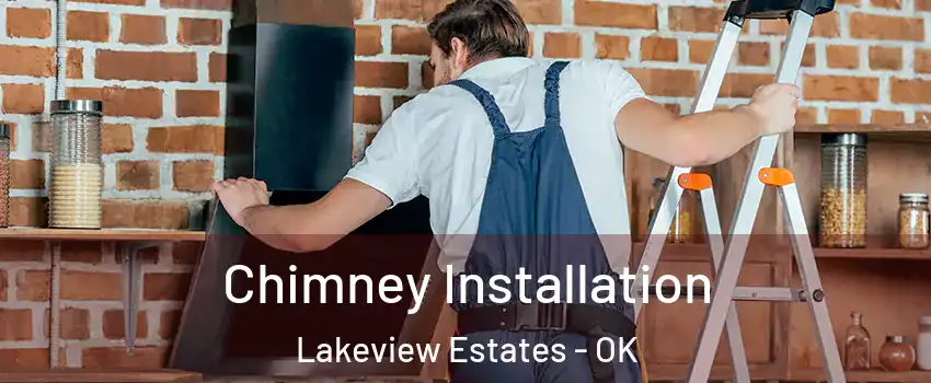 Chimney Installation Lakeview Estates - OK