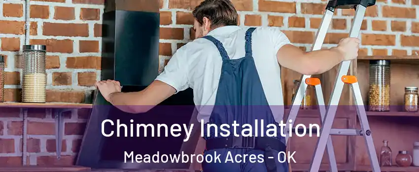 Chimney Installation Meadowbrook Acres - OK