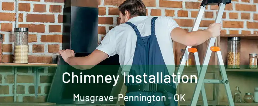 Chimney Installation Musgrave-Pennington - OK