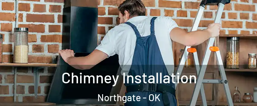 Chimney Installation Northgate - OK