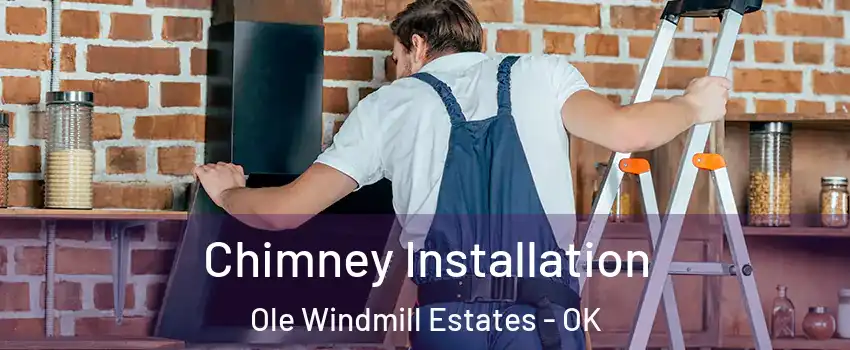 Chimney Installation Ole Windmill Estates - OK