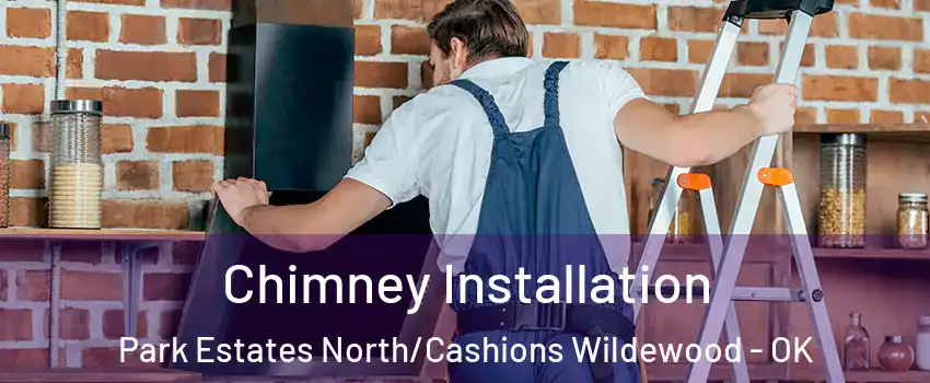 Chimney Installation Park Estates North/Cashions Wildewood - OK