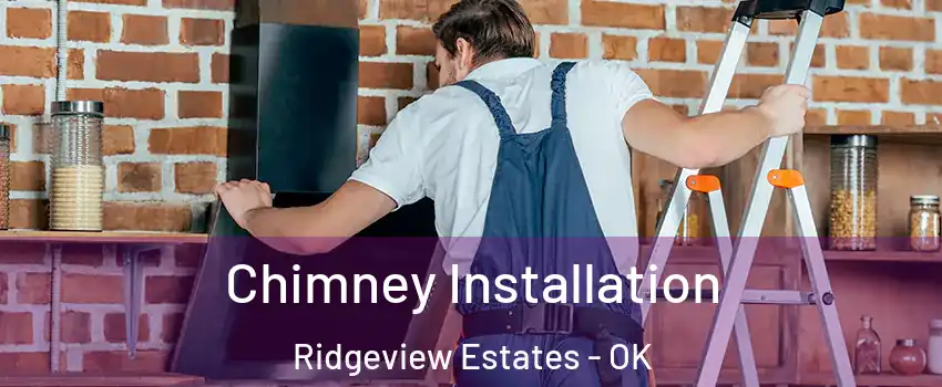 Chimney Installation Ridgeview Estates - OK