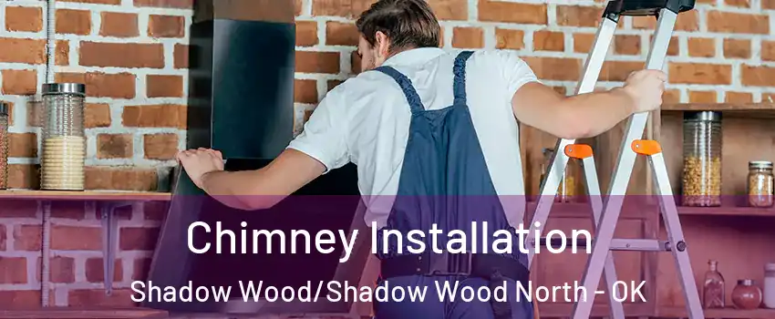 Chimney Installation Shadow Wood/Shadow Wood North - OK