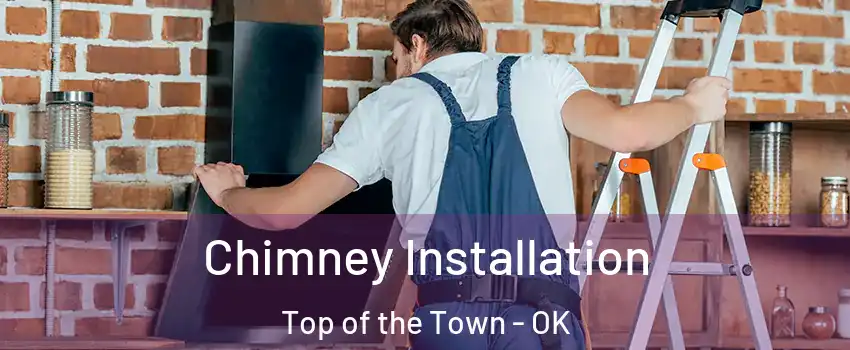Chimney Installation Top of the Town - OK