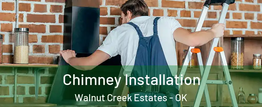 Chimney Installation Walnut Creek Estates - OK