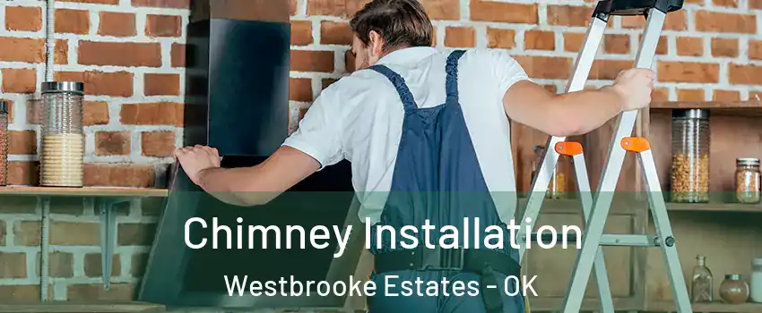 Chimney Installation Westbrooke Estates - OK