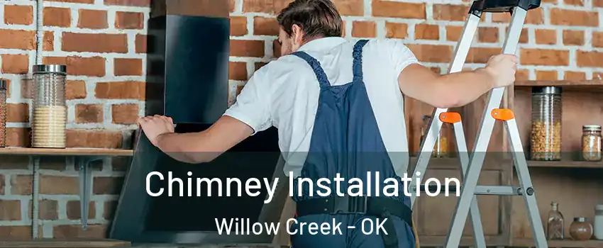 Chimney Installation Willow Creek - OK